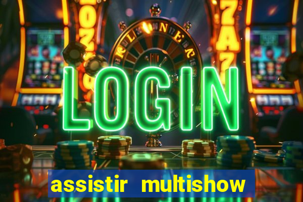 assistir multishow online gratis